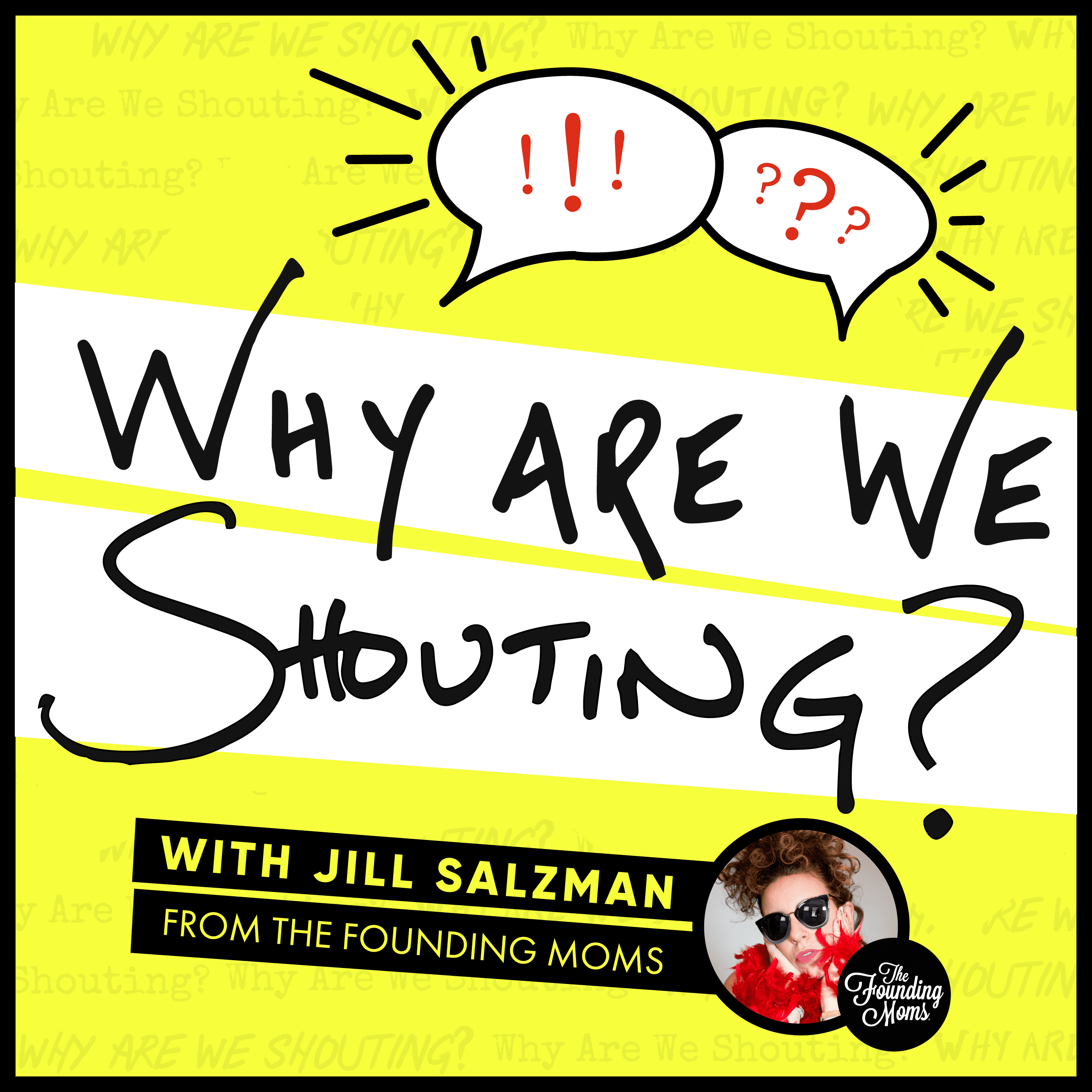 Why Are We Shouting podcast cover artwork; bright yellow with thte tile written in Jill's handwriting with an image of Jill wearing sunglasses and a feather boa.