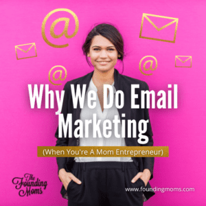 why we do email marketing when you're a mom entrepreneur